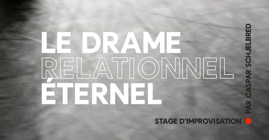 Visuel du stage d’improvisation “Le drame relationnel éternel” par Caspar Schjelbred