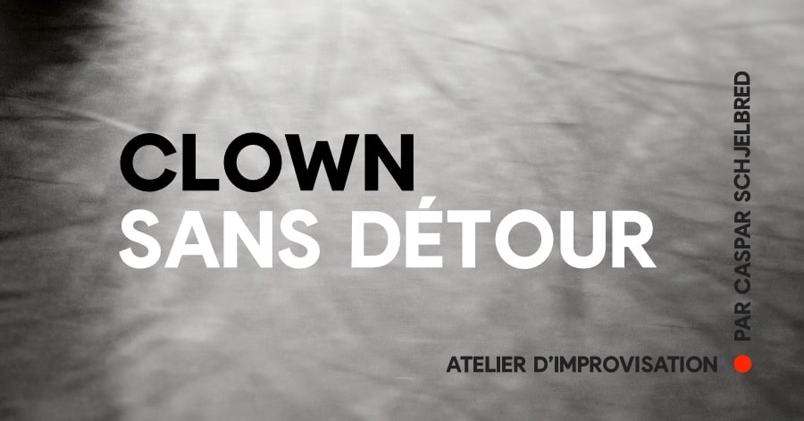 Clown sans détour. Atelier d'improvisation par Caspar Schjelbred
